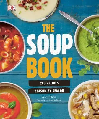 The Soup Book: 200 de rețete, sezon cu sezon - The Soup Book: 200 Recipes, Season by Season