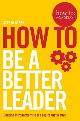 Cum să: Fii un lider mai bun - How To: Be a Better Leader