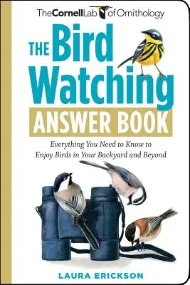 The Bird Watching Answer Book: Tot ce trebuie să știți pentru a vă bucura de păsările din curtea dumneavoastră și nu numai - The Bird Watching Answer Book: Everything You Need to Know to Enjoy Birds in Your Backyard and Beyond
