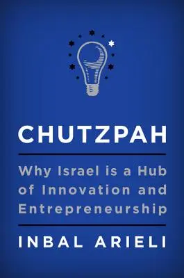 Chutzpah: De ce Israelul este un centru de inovare și antreprenoriat - Chutzpah: Why Israel Is a Hub of Innovation and Entrepreneurship