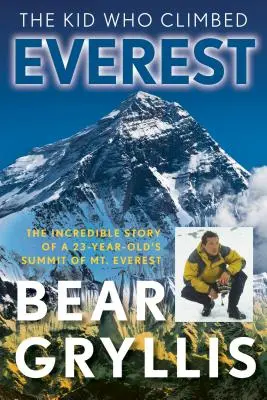Puștiul care a escaladat Everestul: Incredibila poveste a unui tânăr de 23 de ani care a ajuns pe vârful Everest, prima ediție - The Kid Who Climbed Everest: The Incredible Story Of A 23-Year-Old's Summit Of Mt. Everest, First Edition