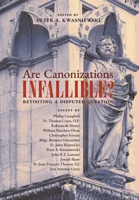 Sunt canonizările infailibile? Revizuirea unei întrebări controversate - Are Canonizations Infallible?: Revisiting a Disputed Question