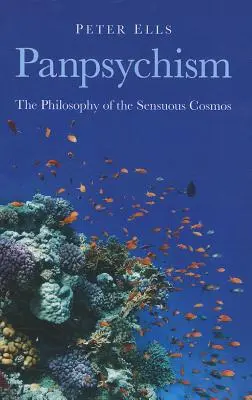 Panpsychism: Filosofia cosmosului senzual - Panpsychism: The Philosophy of the Sensuous Cosmos