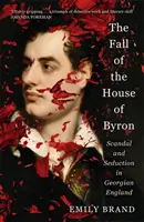 Fall of the House of Byron - Scandal și seducție în Anglia georgiană - Fall of the House of Byron - Scandal and Seduction in Georgian England