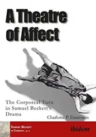 Teatrul afectului - Turnura corporală în drama lui Samuel Beckett - Theatre of Affect - The Corporeal Turn in Samuel Becketts Drama