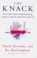 Knack - Cum antreprenorii deștepți pe stradă învață să se descurce cu orice se ivește - Knack - How Street-Smart Entrepreneurs Learn to Handle Whatever Comes Up