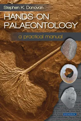 Hands-On Paleontologie: Un manual practic - Hands-On Palaeontology: A Practical Manual
