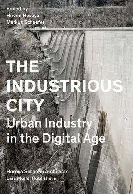 Orașul industrial: Industria urbană în era digitală - The Industrious City: Urban Industry in the Digital Age