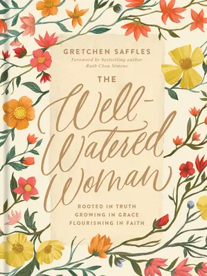 The Well-Watered Woman: Înrădăcinată în adevăr, crescând în har, înflorind în credință - The Well-Watered Woman: Rooted in Truth, Growing in Grace, Flourishing in Faith