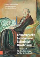 Legatarii lui Leeuwenhoek și beneficiarii lui Beijerinck: O istorie a virusologiei medicale în Țările de Jos - Leeuwenhoek's Legatees and Beijerinck's Beneficiaries: A History of Medical Virology in the Netherlands