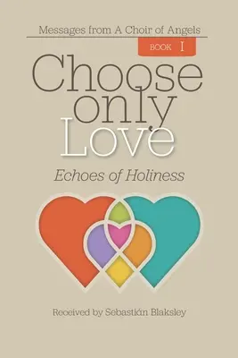 Alege doar iubirea: Ecouri ale sfințeniei - Choose Only Love: Echoes of Holiness