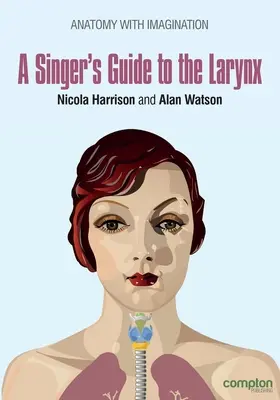 Ghidul laringelui pentru cântăreți (A Singer's Guide to the Larynx) - A Singer's Guide to the Larynx
