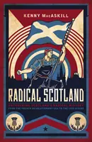 Scoția radicală: Descoperirea istoriei radicale a Scoției - de la Revoluția franceză la Răscoala din 1820 - Radical Scotland: Uncovering Scotland's Radical History - From the French Revolutionary Era to the 1820 Rising