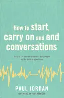 Cum să începeți, să purtați și să încheiați conversații: Scripturi pentru situații sociale pentru persoanele din spectrul autist - How to Start, Carry on and End Conversations: Scripts for Social Situations for People on the Autism Spectrum