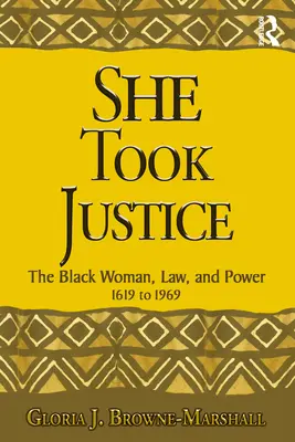 She Took Justice: Femeia de culoare, legea și puterea - 1619-1969 - She Took Justice: The Black Woman, Law, and Power - 1619 to 1969