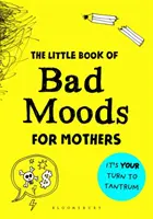 Little Book of Bad Moods for Mothers - Cartea de activități care să te salveze de la a înnebuni - Little Book of Bad Moods for Mothers - The activity book to save you from going bonkers