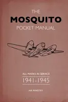 Manualul de buzunar al Mosquito: Toate mărcile în serviciu 1941-1945 - The Mosquito Pocket Manual: All Marks in Service 1941-1945
