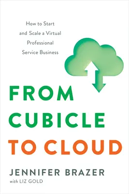 From Cubicle to Cloud: Cum să începi și să dezvolți o afacere de servicii profesionale virtuale - From Cubicle to Cloud: How to Start and Scale a Virtual Professional Service Business