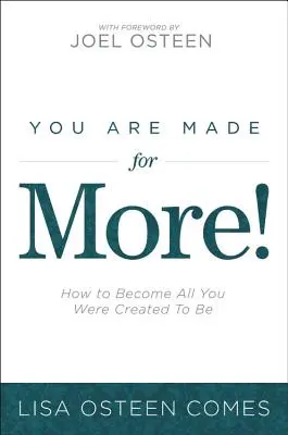 You Are Made for More! Cum să devii tot ceea ce ai fost creat să fii - You Are Made for More!: How to Become All You Were Created to Be