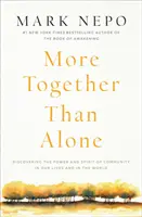 Mai mult împreună decât singuri: Discovering the Power and Spirit of Community in Our Lives and in the World - More Together Than Alone: Discovering the Power and Spirit of Community in Our Lives and in the World