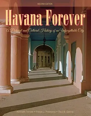 Havana pentru totdeauna: O istorie picturală și culturală a unui oraș de neuitat - Havana Forever: A Pictorial and Cultural History of an Unforgettable City