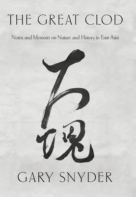 The Great Clod: Note și memorii despre natură și istorie în Asia de Est - The Great Clod: Notes and Memoirs on Nature and History in East Asia