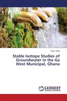 Studii cu izotopi stabili ale apelor subterane din Ga West Municipal, Ghana - Stable Isotope Studies of Groundwater in the Ga West Municipal, Ghana