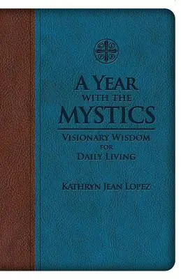 Un an cu misticii: Înțelepciune vizionară pentru viața de zi cu zi - A Year with the Mystics: Visionary Wisdom for Daily Living