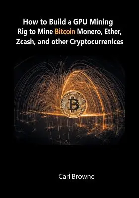 Cum să construiți o platformă de minerit GPU pentru a mina Bitcoin, Monero, Ether, Zcash și alte criptocurrențe - How to Build a GPU Mining Rig to Mine Bitcoin, Monero, Ether, Zcash, and other Cryptocurrenices