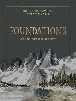 Fundamente: 12 adevăruri biblice pentru modelarea unei familii - Foundations: 12 Biblical Truths to Shape a Family