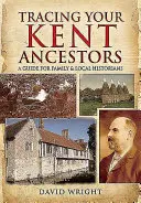 Urmărirea strămoșilor dumneavoastră din Kent: Un ghid pentru istoricii de familie și istoricii locali - Tracing Your Kent Ancestors: A Guide for Family and Local Historians