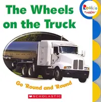 The Wheels on the Truck Go 'Round and 'Round (Rookie Toddler)