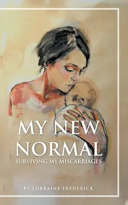 Noua mea normalitate: Supraviețuirea avorturilor mele spontane - My New Normal: Surviving My Miscarriages