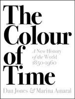 Culoarea timpului: O nouă istorie a lumii, 1850-1960 - Colour of Time: A New History of the World, 1850-1960