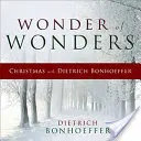 Minunea minunilor: Crăciunul cu Dietrich Bonhoeffer - Wonder of Wonders: Christmas with Dietrich Bonhoeffer