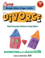 Cory ajută copiii să facă față divorțului - Activități terapeutice jucăușe pentru copii mici - Cory Helps Kids Cope with Divorce - Playful Therapeutic Activities for Young Children