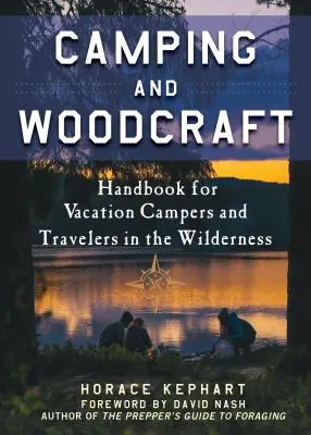 Camping and Woodcraft: Un ghid pentru cei care campează în vacanță și cei care călătoresc în pădure - Camping and Woodcraft: A Handbook for Vacation Campers and Travelers in the Woods
