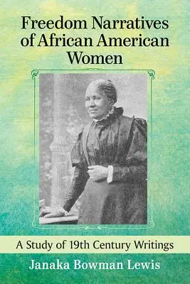 Freedom Narratives of African American Women: Un studiu al scrierilor din secolul al XIX-lea - Freedom Narratives of African American Women: A Study of 19th Century Writings