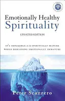 Spiritualitate sănătoasă din punct de vedere emoțional: Este imposibil să fii matur spiritual, rămânând imatur emoțional - Emotionally Healthy Spirituality: It's Impossible to Be Spiritually Mature, While Remaining Emotionally Immature