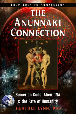 Conexiunea Anunnaki: Zeii sumerieni, ADN-ul extraterestru și soarta omenirii (de la Eden la Armaghedon) - The Anunnaki Connection: Sumerian Gods, Alien Dna, and the Fate of Humanity (from Eden to Armageddon)