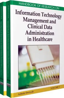 Handbook of Research on Information Technology Management and Clinical Data Administration in Healthcare, Set de 2 volume - Handbook of Research on Information Technology Management and Clinical Data Administration in Healthcare, 2-Volume Set