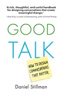 Good Talk: Cum să concepi conversații care contează - Good Talk: How to Design Conversations That Matter