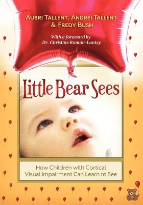 Little Bear Sees: Cum pot învăța să vadă copiii cu deficiență vizuală corticală - Little Bear Sees: How Children with Cortical Visual Impairment Can Learn to See