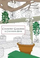 Grădinile de la țară: o carte de colorat - Country Gardens A Colouring Book