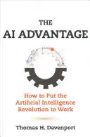 Avantajul IA: Cum să puneți revoluția inteligenței artificiale la treabă - The AI Advantage: How to Put the Artificial Intelligence Revolution to Work