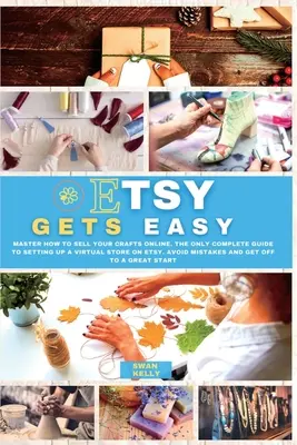 Etsy Gets Easy: Învățați cum să vă vindeți meșteșugurile online. Singurul ghid complet pentru înființarea unui magazin virtual pe Etsy. Evitați Greșelile a - Etsy Gets Easy: Master How to Sell your Crafts Online. The Only Complete Guide to Setting Up a Virtual Store on Etsy. Avoid Mistakes a