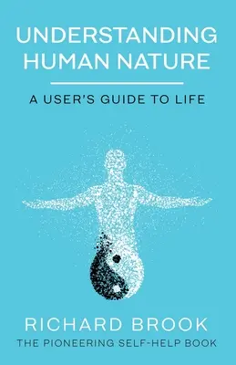 Înțelegerea naturii umane: A User's Guide To Life - Understanding Human Nature: A User's Guide To Life