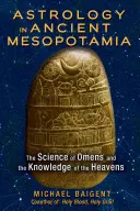 Astrologia în Mesopotamia antică: Știința prezicerilor și cunoașterea cerurilor - Astrology in Ancient Mesopotamia: The Science of Omens and the Knowledge of the Heavens
