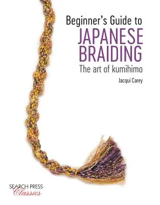 Ghidul începătorului pentru împletituri japoneze: Arta Kumihimo - Beginner's Guide to Japanese Braiding: The Art of Kumihimo