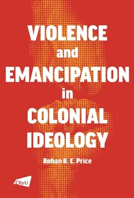A Violența și emanciparea în ideologia colonială - A Violence and Emancipation in Colonial Ideology